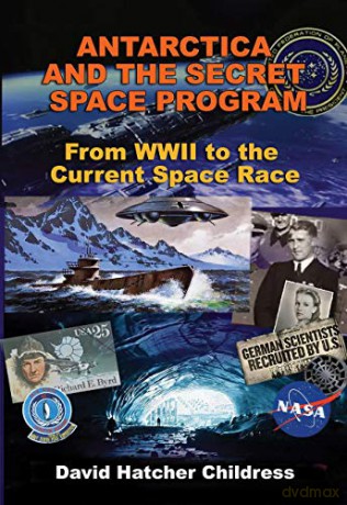 Antarctica and the Secret Space Program: From WWII to the Current Space Race - David Hatcher Childress [KSIĄŻKA]