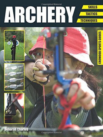 Archery: Skills. Tactics. Techniques (Crowood Sports Guides) - Deborah Charles [KSIĄŻKA]