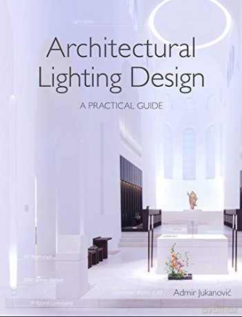 Architectural Lighting Design: A Practical Guide - Admir Jukanovic [KSIĄŻKA]