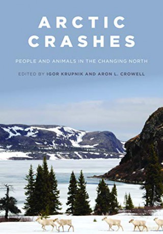 Arctic Crashes: People and Animals in the Changing North - Igor Krupnik [KSIĄŻKA]