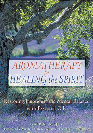 Aromatherapy for Healing the Spirit: Restoring Emotional and Mental Balance with Essential Oils - Gabriel Mojay [KSIĄŻKA]