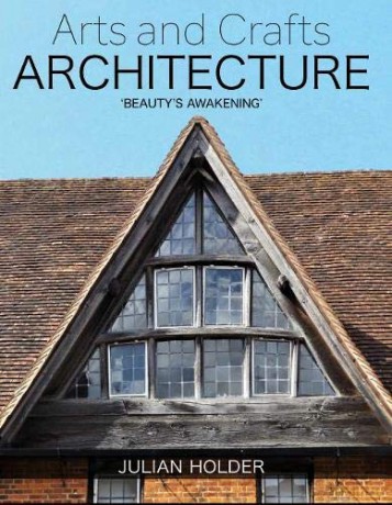Arts and Crafts Architecture: 'Beauty's Awakening' - Julian Holder [KSIĄŻKA]