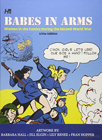 Babes In Arms: Women in the Comics During World War Two - Trina Robbins [KOMIKS]