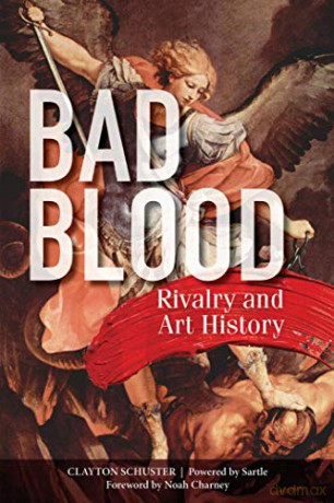 Bad Blood: Rivalry and Art History - Noah Charney Clayton Schuster [KSIĄŻKA]