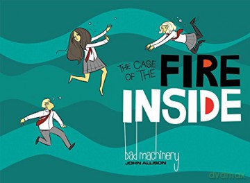 Bad Machinery Vol 5: The Case of the Fire Inside - John Allison [KSIĄŻKA]
