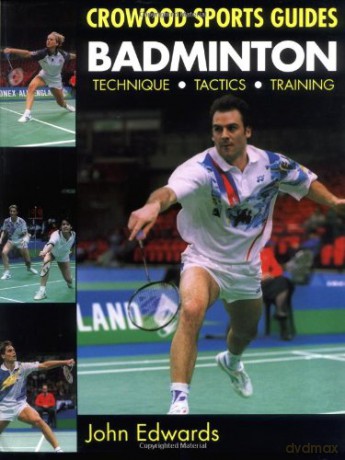 Badminton: Techniques, Tactics, Training: Technique, Tactics, Training (Crowood Sports Guides) - John Edwards [KSIĄŻKA]