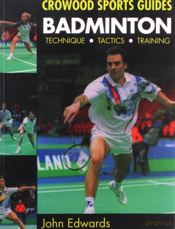 Badminton: Techniques, Tactics, Training: Technique, Tactics, Training (Crowood Sports Guides) - John Edwards [KSIĄŻKA]