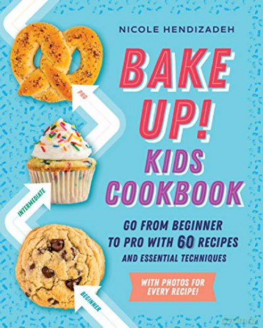 Bake Up! Kids Cookbook: Go from Beginner to Pro with 60 Recipes and Essential Techniques - Nicole Hendizadeh [KSIĄŻKA]