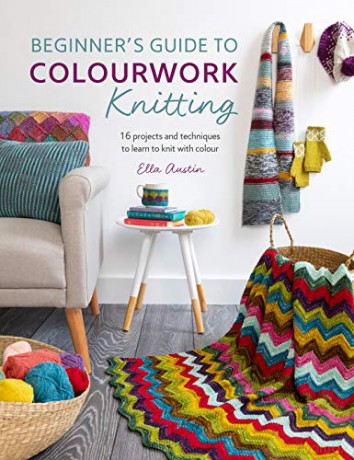 Beginner's Guide to Colourwork Knitting: 16 projects and techniques to learn to knit with colour - Ella Austin [KSIĄŻKA]