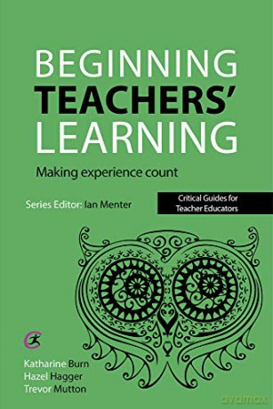 Beginning Teachers' Learning: Making Experience Count (Critical Guides for Teacher Educators) - Katharine Burn [KSIĄŻKA]