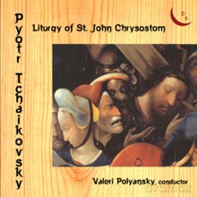 The USSR Ministry of Culture Chamber Choir, Valeri Polyansky: Pyotr Tchaikovsky: Liturgy of St John Chrysostom for mixed choir a cappella, Op.41 [CD]