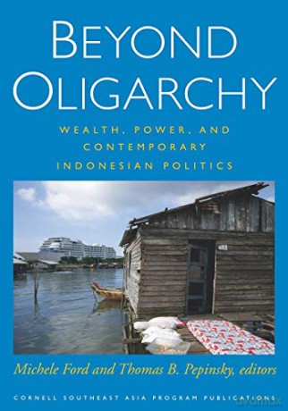 Beyond Oligarchy: Wealth, Power, and Contemporary Indonesian Politics: 77 (Cornell Modern Indonesia Project) - Michele Ford [KSIĄŻKA]