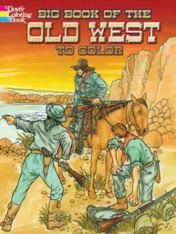 Big Book of the Old West to Color (Dover History Coloring Book) - Peter F Copeland [KSIĄŻKA]