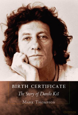 Birth Certificate: The Story of Danilo Kis - Mark Thompson [KSIĄŻKA]