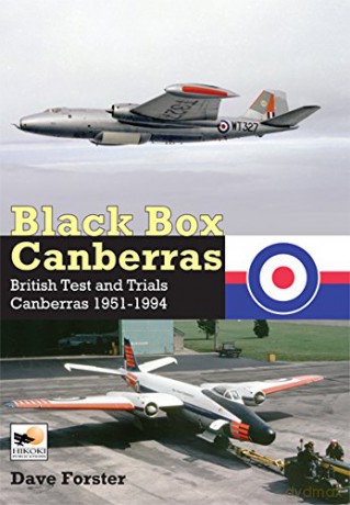 Black Box Canberras: British Test and Trials Canberras Since 1951: British Test and Trials Canberras 1951-1994 - Dave Forster [KSIĄŻKA]