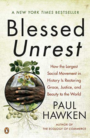 Blessed Unrest: How the Largest Social Movement in History Is Restoring Grace, Justice, and Beau: How the Largest Social Movement in History is Restoring Grace, Justice, and Beauty to the World - Paul Hawken [KSIĄŻKA]
