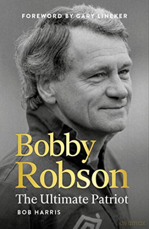 Bobby Robson: The Ultimate Patriot - Bob Harris [KSIĄŻKA]