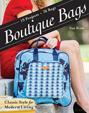 Boutique Bags: Classic Style for Modern Living - 19 Projects, 76 Bags - Sue Kim [KSIĄŻKA]