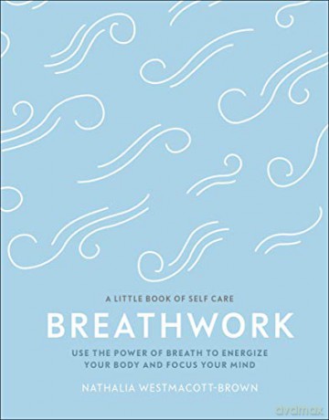 Breathwork: Use The Power Of Breath To Energise Your Body And Focus Your Mind (A Little Book of Self Care) - Nathalia Westmacott-Brown [KSIĄŻKA]