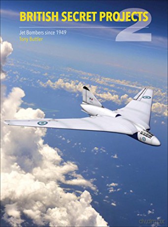 British Secret Projects 2: Jet Bombers since 1949 - Tony Buttler [KSIĄŻKA]
