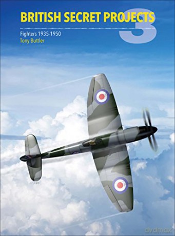 British Secret Projects 3: Fighters 1935-1950 - Tony Buttler [KSIĄŻKA]