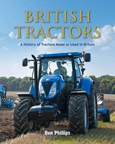 British Tractors: A History of Tractors Made or Used in Britain - Ben Phillps [KSIĄŻKA]