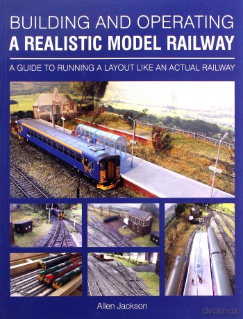 Building and Operating a Realistic Model Railway: A Guide to Running a Layout Like an Actual Railway - Allen Jackson [KSIĄŻKA]
