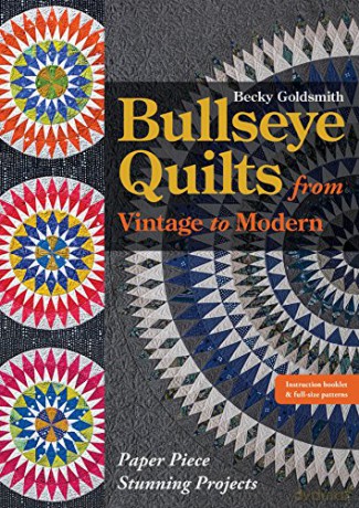 Bullseye Quilts from Vintage to Modern: Paper Piece Stunning Projects - Becky Goldsmith [KSIĄŻKA]