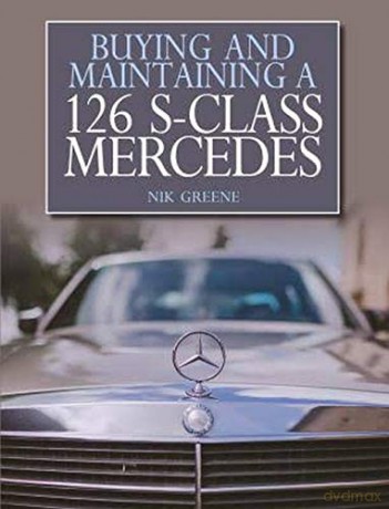Buying and Maintaining a 126 S-Class Mercedes - Nik Greene [KSIĄŻKA]