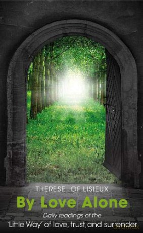 By Love Alone: Daily Readings of the`Little Way' of love, trust, and surrender - Therese of Lisieux [KSIĄŻKA]