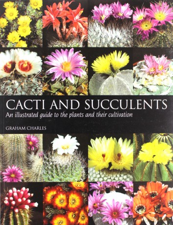 Cacti and Succulents: An Illustrated Guide to the Plants and Their Cultivation - Graham Charles [KSIĄŻKA]