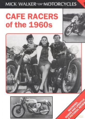 Cafe Racers of the 1960s: Machines, Riders and Lifestyle a Pictorial Review: v. 1 (Mick Walker on Motorcycles) - Mick Walker [KSIĄŻKA]