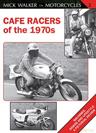 Cafe Racers of the 1970s: Machines, Riders and Lifestyle a Pictorial Review: 02 (Mick Walker on Motorcycles) - Mick Walker [KSIĄŻKA]