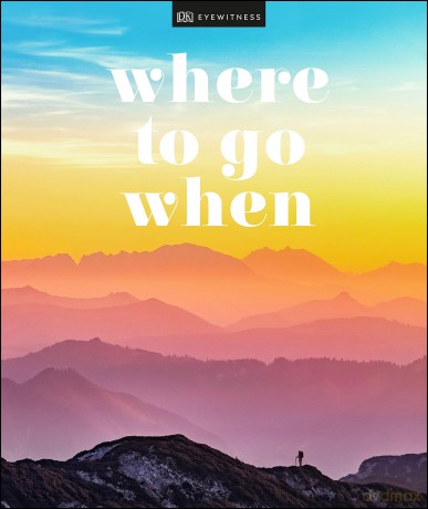 Where To Go When (DK Eyewitness Travel Guide) [KSIĄŻKA]