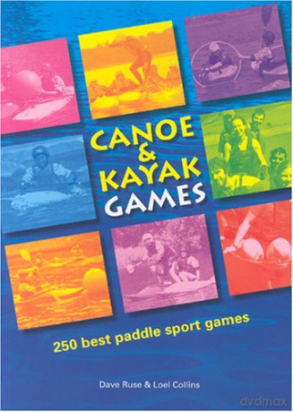 Canoe and Kayak Games: 250 Best Paddle Sport Games - Dave Ruse [KSIĄŻKA]