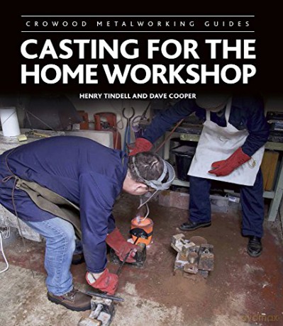 Casting for the Home Workshop (Crowood Metalworking Guides) - Henry Tindell [KSIĄŻKA]