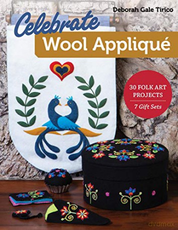 Celebrate Wool Appliqué: 30 Folk Art Projects; 7 Gift Sets - Deborah Gale Tirico [KSIĄŻKA]