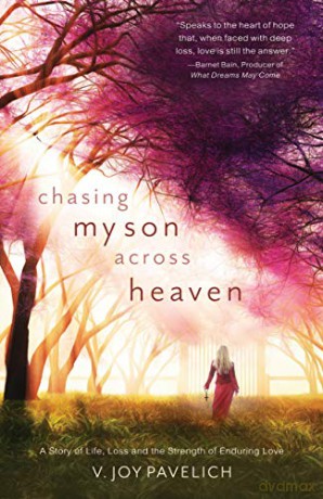 Chasing My Son Across Heaven: A Story of Life, Loss and the Strength of Enduring Love - V. Joy Pavelich [KSIĄŻKA]