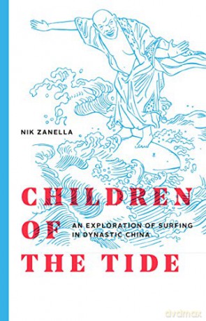 Children of the Tide - An Exploration of Surfing in Dynastic China - Nicola Zanella [KSIĄŻKA]