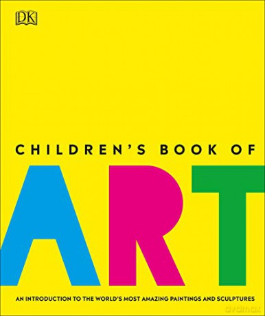 Children's Book of Art: An Introduction to the World's Most Amazing Paintings and Sculptures [KSIĄŻKA]