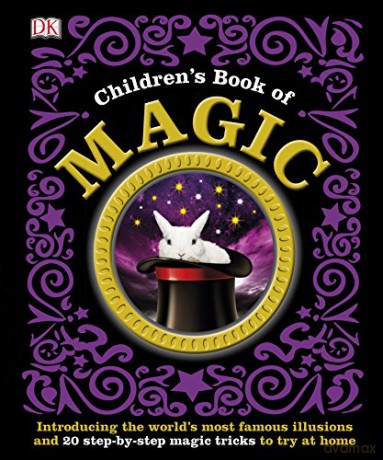 Children's Book of Magic: Introducing the World's Most Famous Illusions and 20 Step-by-Step Magic Tricks to Try at Home [KSIĄŻKA]