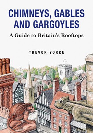 Chimneys, Gables And Gargoyles: A Guide To Britain's Rooftops - Trevor Yorke [KSIĄŻKA]