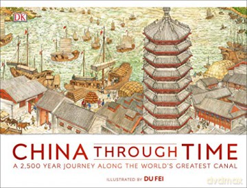 China Through Time: A 2,500 Year Journey along the World's Greatest Canal [KSIĄŻKA]