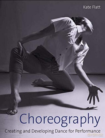 Choreography: Creating and Developing Dance for Performance - Kate Flatt [KSIĄŻKA]