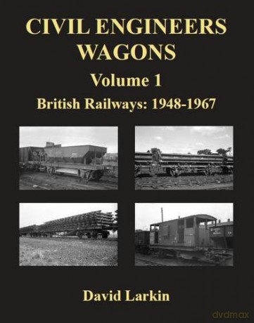 Civil Engineers Wagons, Vol. 1: British Railways, 1948-1967 - David Larkin [KSIĄŻKA]