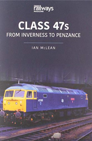 CLASS 47s: From Inverness to Penzance - Ian Mclean [KSIĄŻKA]
