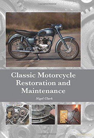 Classic Motorcycle Restoration and Maintenance - Nigel Clark [KSIĄŻKA]