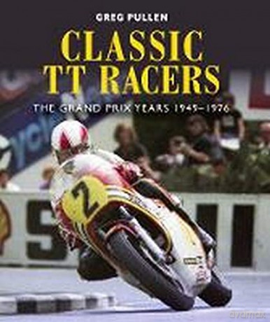 Classic TT Racers: The Grand Prix Years 1949-1976 - Greg Pullen [KSIĄŻKA]