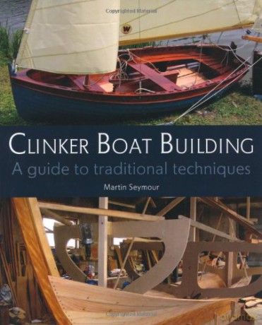 Clinker Boat Building: A guide to traditional techniques - Martin Seymour [KSIĄŻKA]