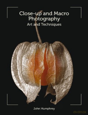 Close-Up and Macro Photography: Art and Techniques - John Humphrey [KSIĄŻKA]